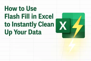 How to Use Flash Fill in Excel to Instantly Clean Up Your Data