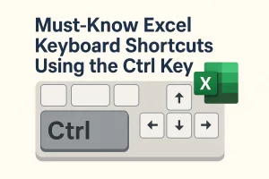 Must know excel keyboard shorcuts using the CTRL key